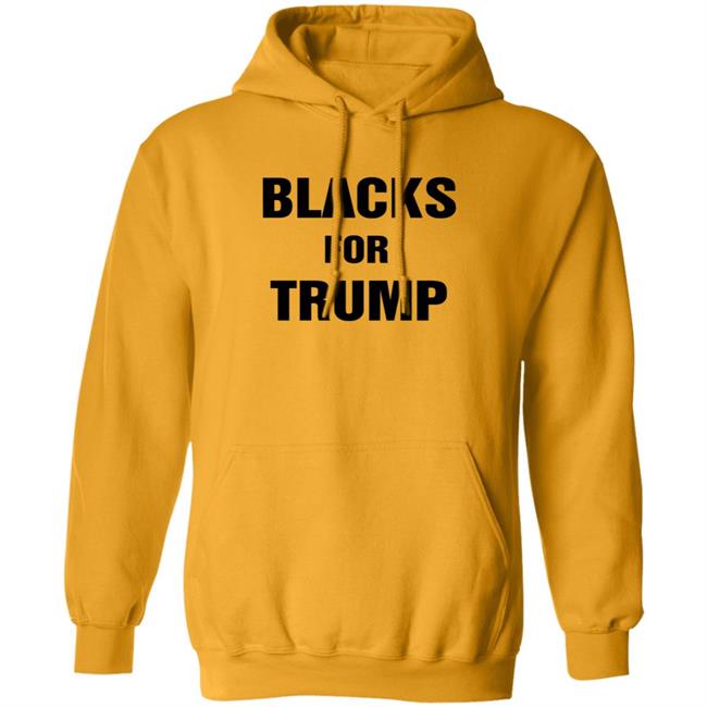 Blacks For Trump Shirt Hoodie Sweatshirt Blacks For Trump Shirt Hoodie Sweatshirt