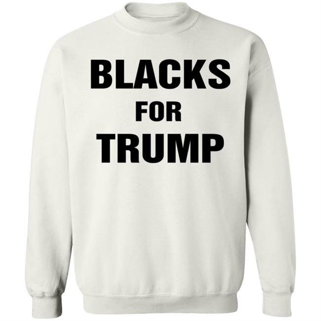 Blacks For Trump Shirt Hoodie Sweatshirt Blacks For Trump Shirt Hoodie Sweatshirt