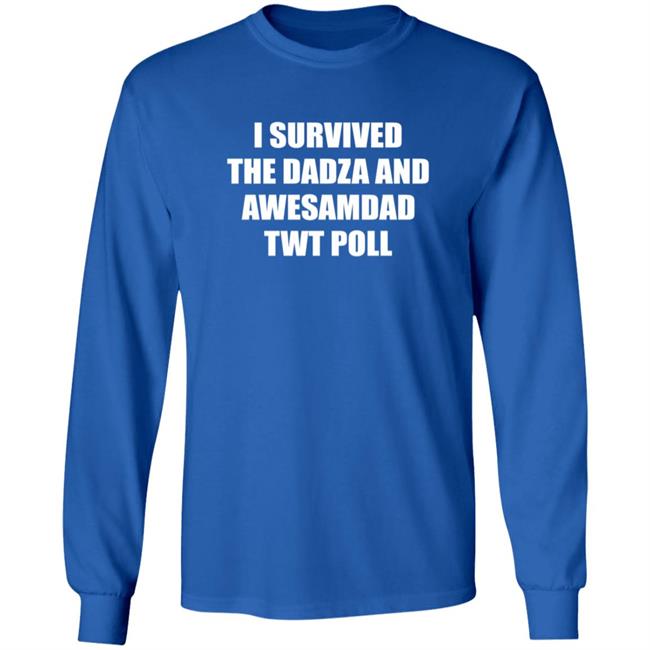 I Survived The Dadza And Awesamdad Twt Poll Shirt Hoodie Sweatshirt I Survived The Dadza And Awesamdad Twt Poll Shirt Hoodie Sweatshirt