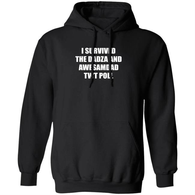I Survived The Dadza And Awesamdad Twt Poll Shirt Hoodie Sweatshirt I Survived The Dadza And Awesamdad Twt Poll Shirt Hoodie Sweatshirt