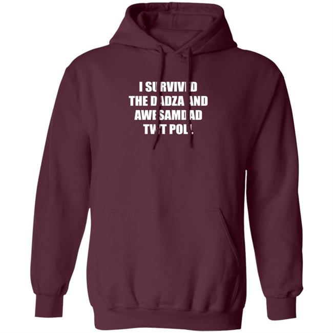 I Survived The Dadza And Awesamdad Twt Poll Shirt Hoodie Sweatshirt I Survived The Dadza And Awesamdad Twt Poll Shirt Hoodie Sweatshirt