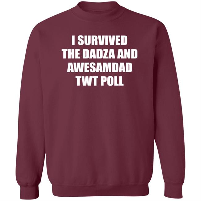 I Survived The Dadza And Awesamdad Twt Poll Shirt Hoodie Sweatshirt I Survived The Dadza And Awesamdad Twt Poll Shirt Hoodie Sweatshirt