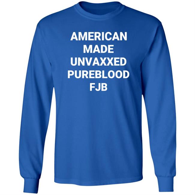 American Made Unvaxxed Pureblood Fjb Shirt Hoodie Sweatshirt American Made Unvaxxed Pureblood Fjb Shirt Hoodie Sweatshirt