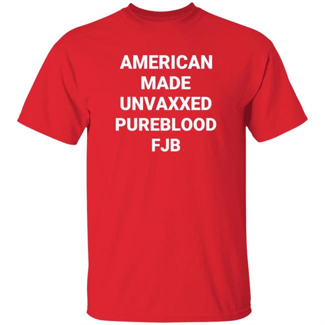 American Made Unvaxxed Pureblood Fjb Shirt Hoodie Sweatshirt American Made Unvaxxed Pureblood Fjb Shirt Hoodie Sweatshirt