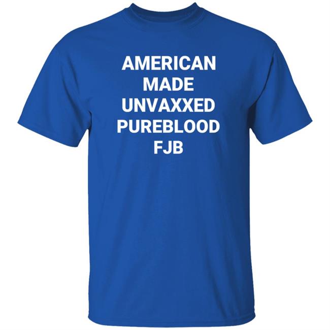 American Made Unvaxxed Pureblood Fjb Shirt Hoodie Sweatshirt American Made Unvaxxed Pureblood Fjb Shirt Hoodie Sweatshirt