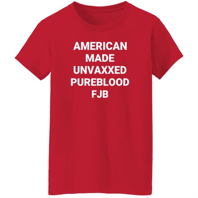 American Made Unvaxxed Pureblood Fjb Shirt Hoodie Sweatshirt American Made Unvaxxed Pureblood Fjb Shirt Hoodie Sweatshirt