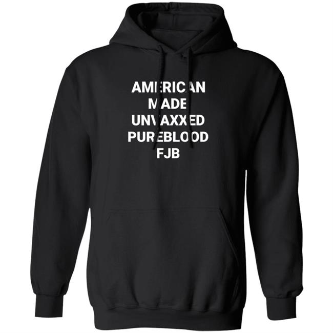 American Made Unvaxxed Pureblood Fjb Shirt Hoodie Sweatshirt American Made Unvaxxed Pureblood Fjb Shirt Hoodie Sweatshirt