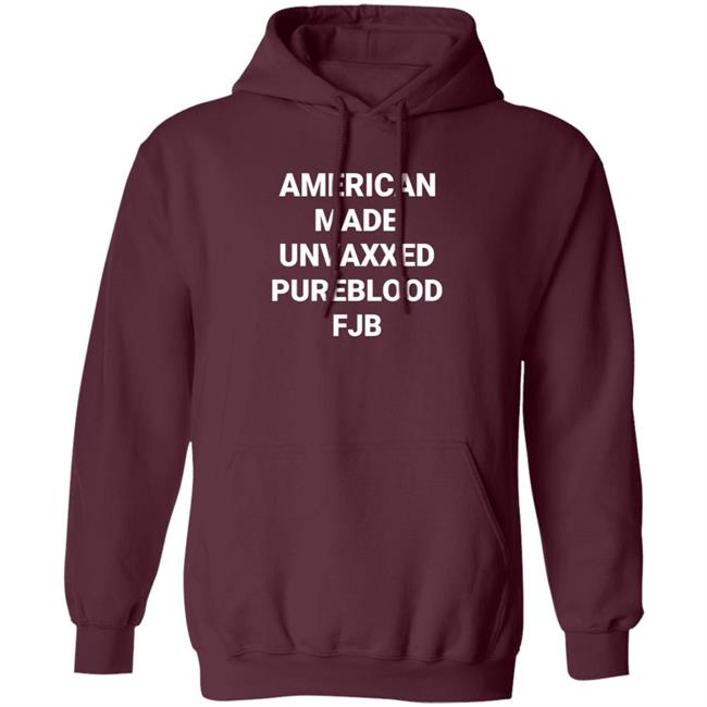 American Made Unvaxxed Pureblood Fjb Shirt Hoodie Sweatshirt American Made Unvaxxed Pureblood Fjb Shirt Hoodie Sweatshirt