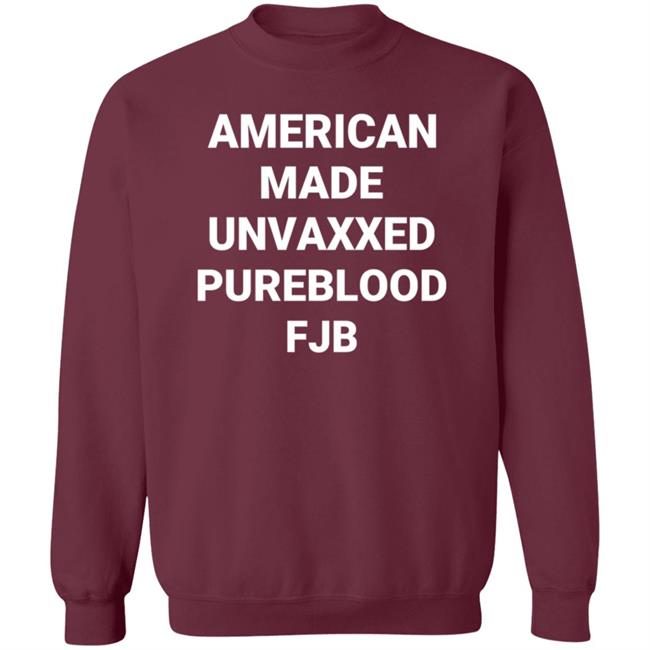 American Made Unvaxxed Pureblood Fjb Shirt Hoodie Sweatshirt American Made Unvaxxed Pureblood Fjb Shirt Hoodie Sweatshirt