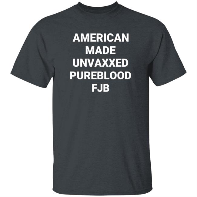 American Made Unvaxxed Pureblood Fjb Shirt Hoodie Sweatshirt American Made Unvaxxed Pureblood Fjb Shirt Hoodie Sweatshirt