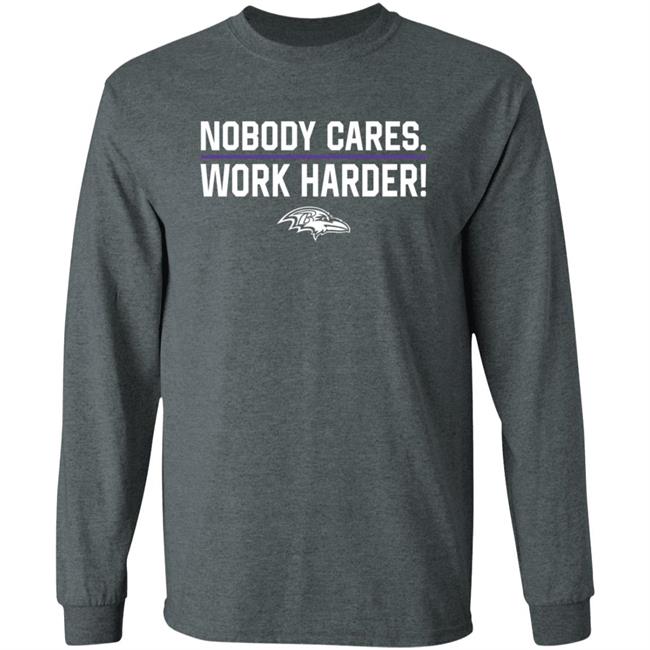 Nobody Cares Work Harder Shirt Baltimore Ravens Nobody Cares Work Harder Shirt Baltimore Ravens