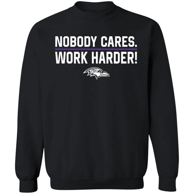 Nobody Cares Work Harder Shirt Baltimore Ravens Nobody Cares Work Harder Shirt Baltimore Ravens