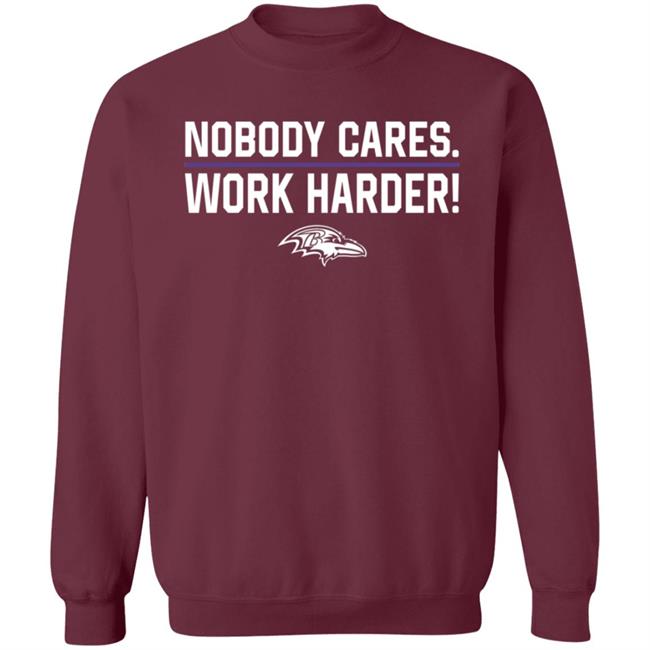 Nobody Cares Work Harder Shirt Baltimore Ravens Nobody Cares Work Harder Shirt Baltimore Ravens