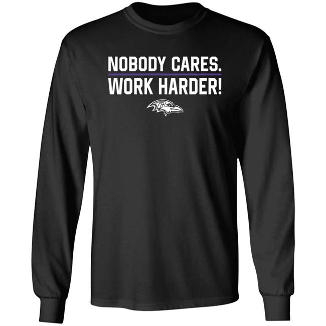 Nobody Cares Work Harder Shirt Baltimore Ravens Nobody Cares Work Harder Shirt Baltimore Ravens