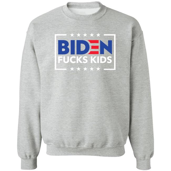 Biden Fucks Kids Shirt Hoodie Sweatshirt Biden Fucks Kids Shirt Hoodie Sweatshirt