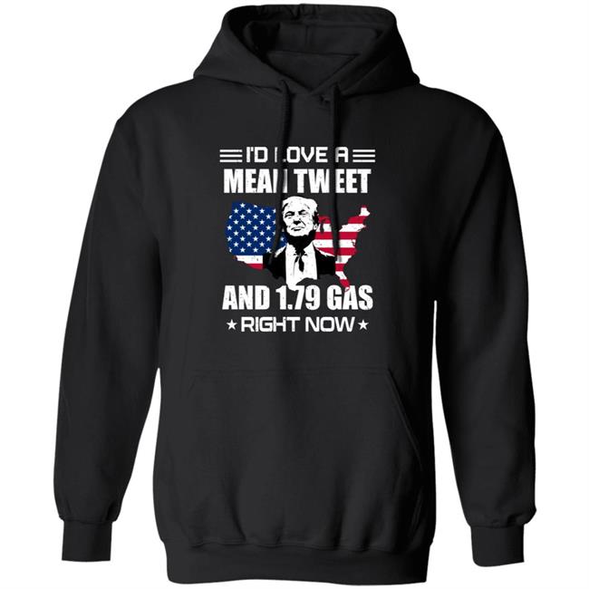I'd Love A Mean Tweet And $1.79 Gas Right Now Shirt I'd Love A Mean Tweet And $1.79 Gas Right Now Shirt