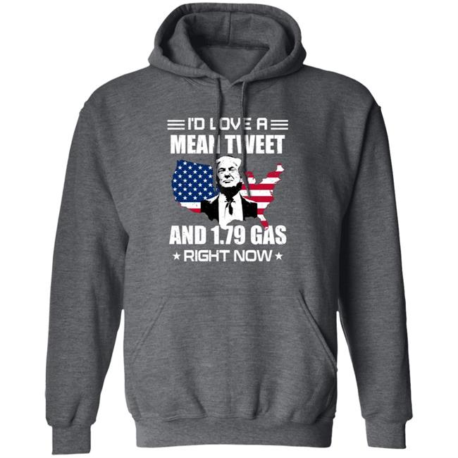 I'd Love A Mean Tweet And $1.79 Gas Right Now Shirt I'd Love A Mean Tweet And $1.79 Gas Right Now Shirt