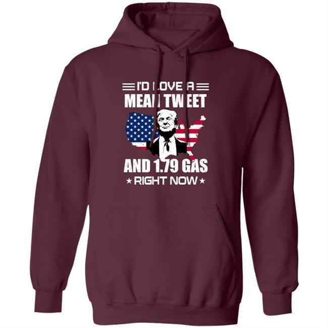 I'd Love A Mean Tweet And $1.79 Gas Right Now Shirt I'd Love A Mean Tweet And $1.79 Gas Right Now Shirt
