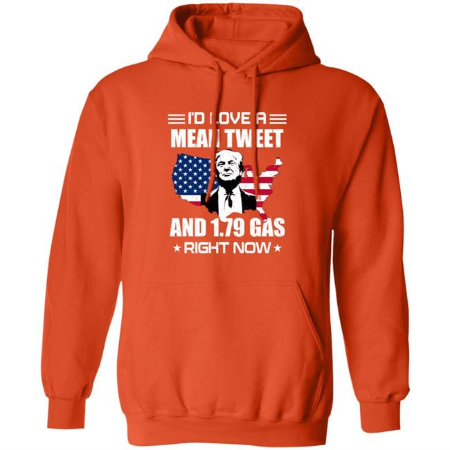 I'd Love A Mean Tweet And $1.79 Gas Right Now Shirt I'd Love A Mean Tweet And $1.79 Gas Right Now Shirt