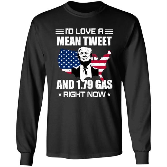 I'd Love A Mean Tweet And $1.79 Gas Right Now Shirt I'd Love A Mean Tweet And $1.79 Gas Right Now Shirt