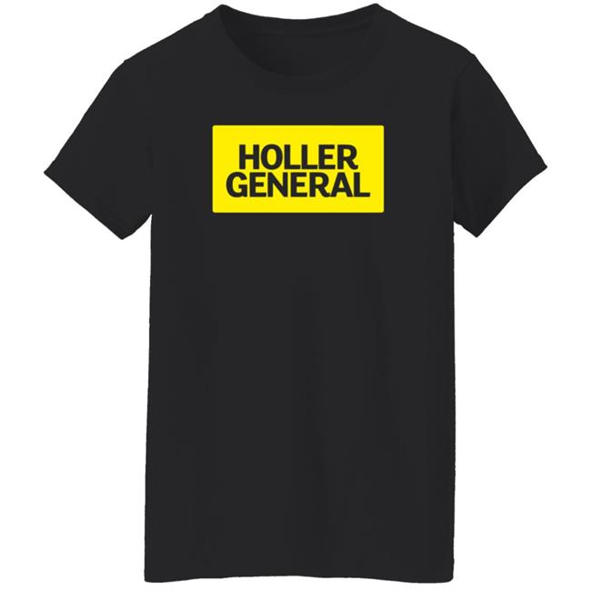 Holler General Shirt Hoodie Amalgamunlimited Merch Holler General Shirt Hoodie Amalgamunlimited Merch