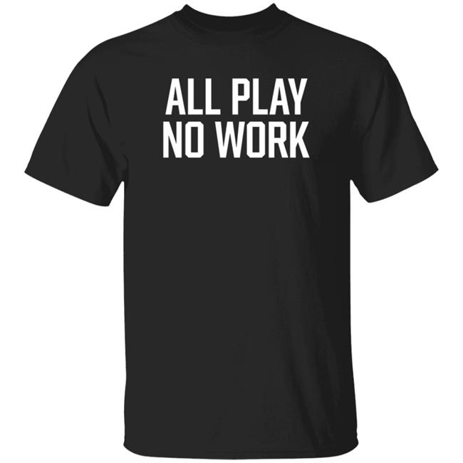 All Play No Work Hoodie Carousell Store All Play No Work Hoodie All Play No Work Hoodie Carousell Store All Play No Work Hoodie