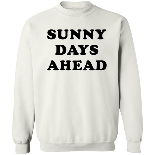 Sunny Days Ahead Shirt Marc Riley Sunny Days Ahead Shirt Hoodie Sweatshirt Sunny Days Ahead Shirt Marc Riley Sunny Days Ahead Shirt Hoodie Sweatshirt