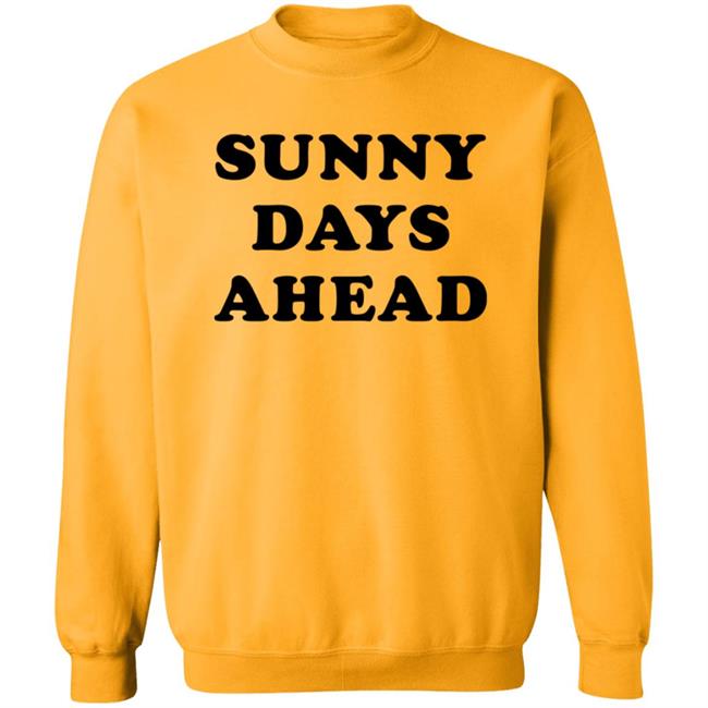 Sunny Days Ahead Shirt Marc Riley Sunny Days Ahead Shirt Hoodie Sweatshirt Sunny Days Ahead Shirt Marc Riley Sunny Days Ahead Shirt Hoodie Sweatshirt