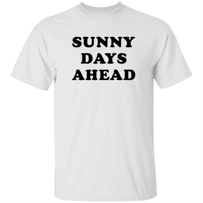 Sunny Days Ahead Shirt Marc Riley Sunny Days Ahead Shirt Hoodie Sweatshirt Sunny Days Ahead Shirt Marc Riley Sunny Days Ahead Shirt Hoodie Sweatshirt