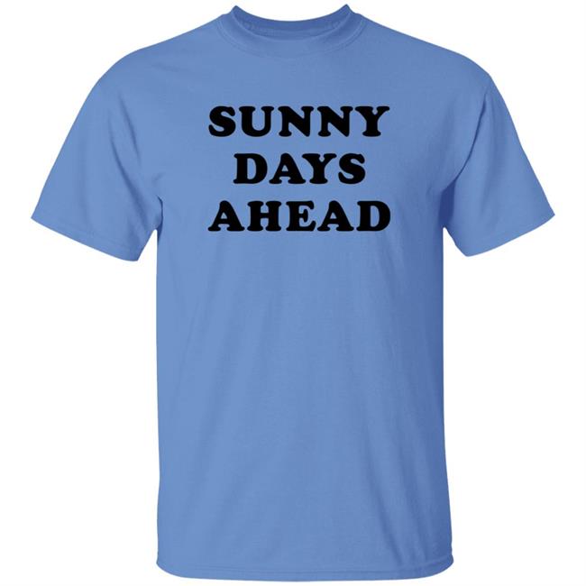 Sunny Days Ahead Shirt Marc Riley Sunny Days Ahead Shirt Hoodie Sweatshirt Sunny Days Ahead Shirt Marc Riley Sunny Days Ahead Shirt Hoodie Sweatshirt