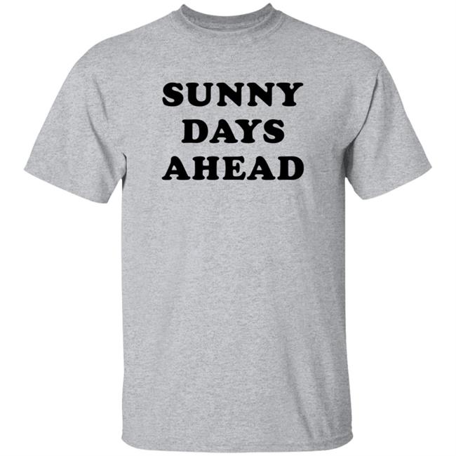 Sunny Days Ahead Shirt Marc Riley Sunny Days Ahead Shirt Hoodie Sweatshirt Sunny Days Ahead Shirt Marc Riley Sunny Days Ahead Shirt Hoodie Sweatshirt