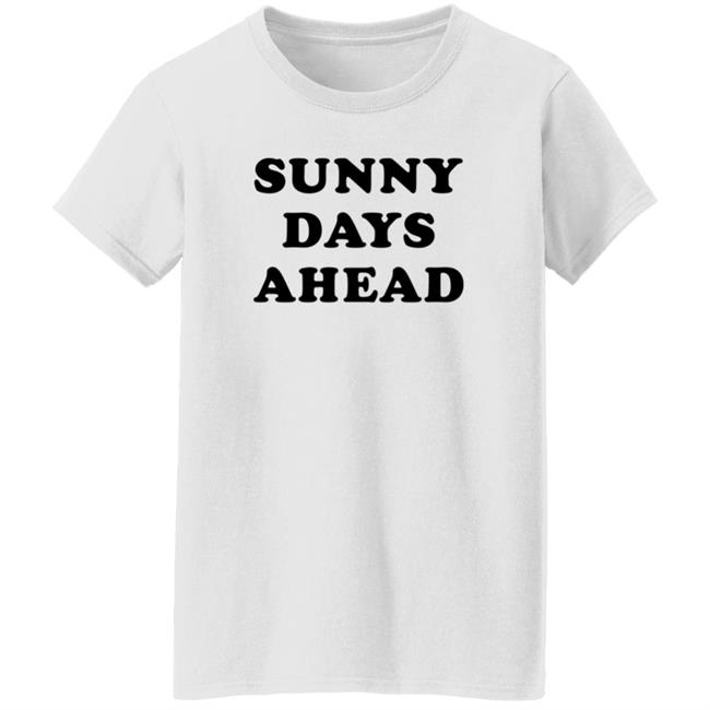 Sunny Days Ahead Shirt Marc Riley Sunny Days Ahead Shirt Hoodie Sweatshirt Sunny Days Ahead Shirt Marc Riley Sunny Days Ahead Shirt Hoodie Sweatshirt