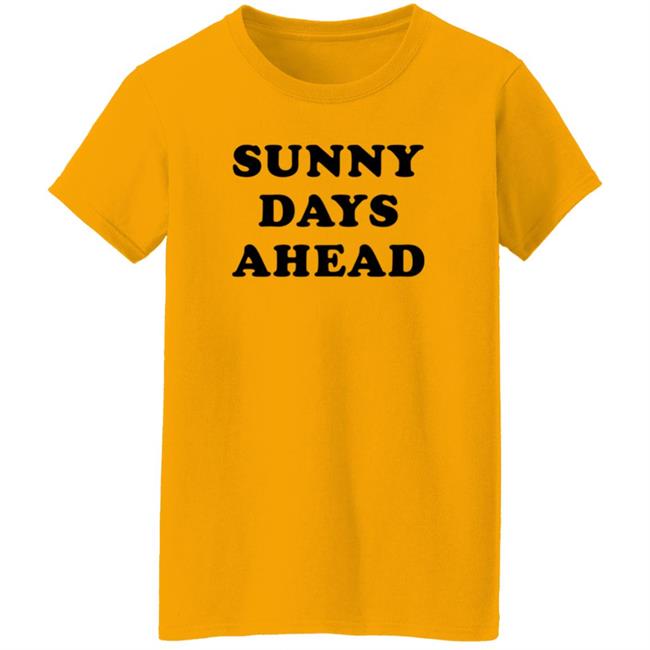 Sunny Days Ahead Shirt Marc Riley Sunny Days Ahead Shirt Hoodie Sweatshirt Sunny Days Ahead Shirt Marc Riley Sunny Days Ahead Shirt Hoodie Sweatshirt