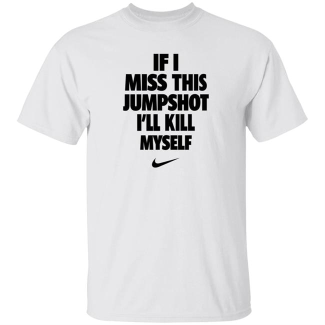 If I Miss This Jumpshot I'll Kill Myself Shirt Niggafer Lopez If I Miss This Jumpshot I'll Kill Myself Shirt Hoodie Sweatshirt