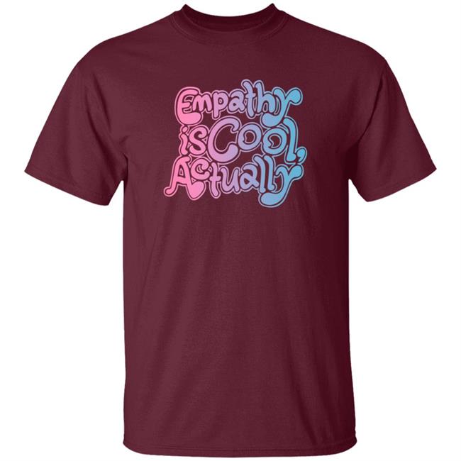 Empathy Is Cool Actually Shirt Catawampus Ink Merch Empathy Is Cool Actually Shirt Catawampus Ink Merch