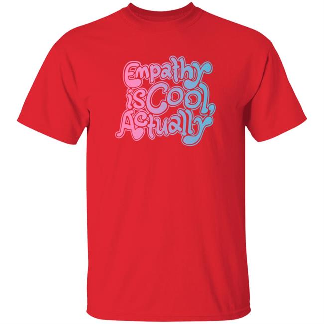 Empathy Is Cool Actually Shirt Catawampus Ink Merch Empathy Is Cool Actually Shirt Catawampus Ink Merch