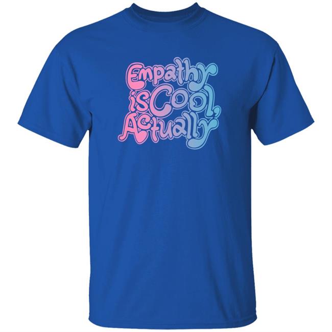 Empathy Is Cool Actually Shirt Catawampus Ink Merch Empathy Is Cool Actually Shirt Catawampus Ink Merch