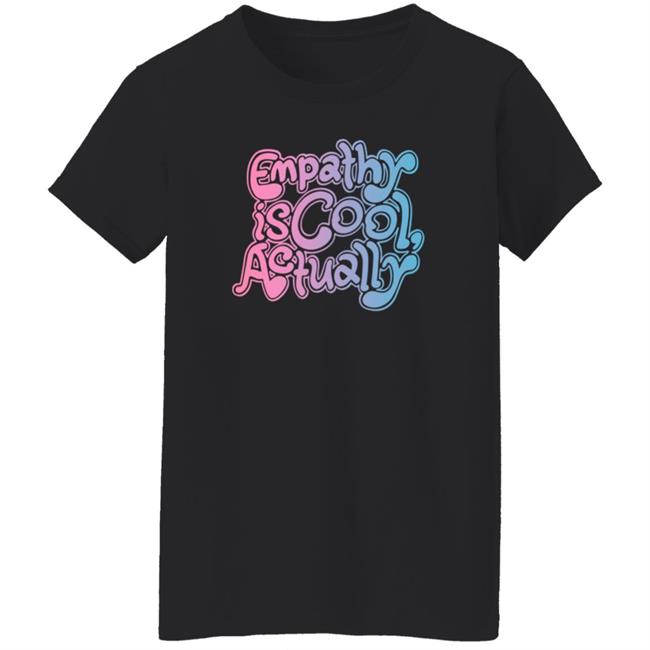 Empathy Is Cool Actually Shirt Catawampus Ink Merch Empathy Is Cool Actually Shirt Catawampus Ink Merch