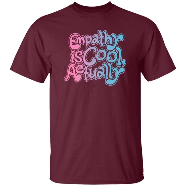 Empathy Is Cool Actually Shirt Catawampus Store Empathy Is Cool Actually Shirt Catawampus Store