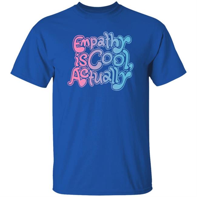 Empathy Is Cool Actually Shirt Catawampus Store Empathy Is Cool Actually Shirt Catawampus Store