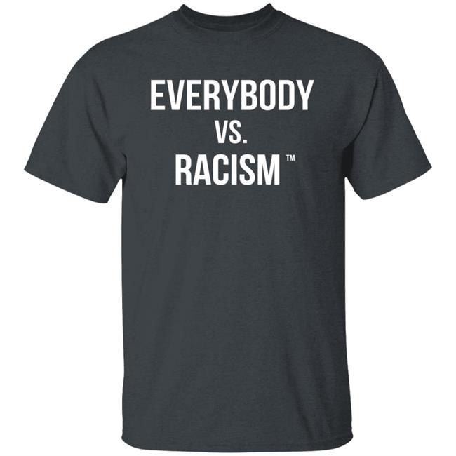 Everybody Vs Racism Hoodie Everybody Vs Racism Merch Everybody Vs Racism Hoodie Everybody Vs Racism Merch