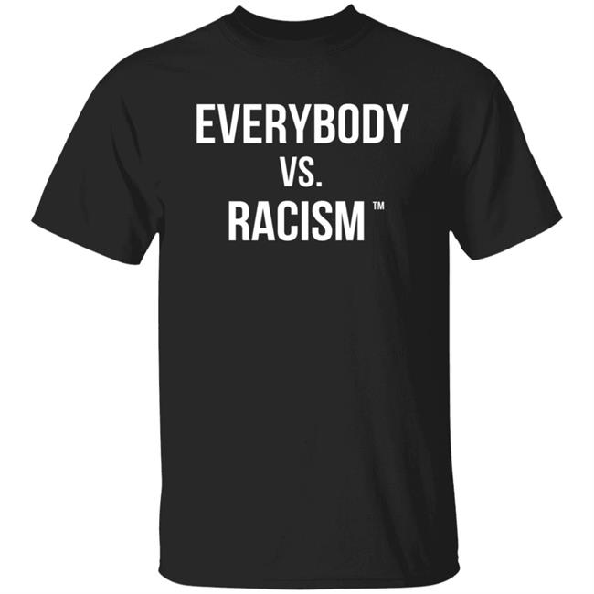 Everybody Vs Racism Hoodie Everybody Vs Racism Merch Everybody Vs Racism Hoodie Everybody Vs Racism Merch