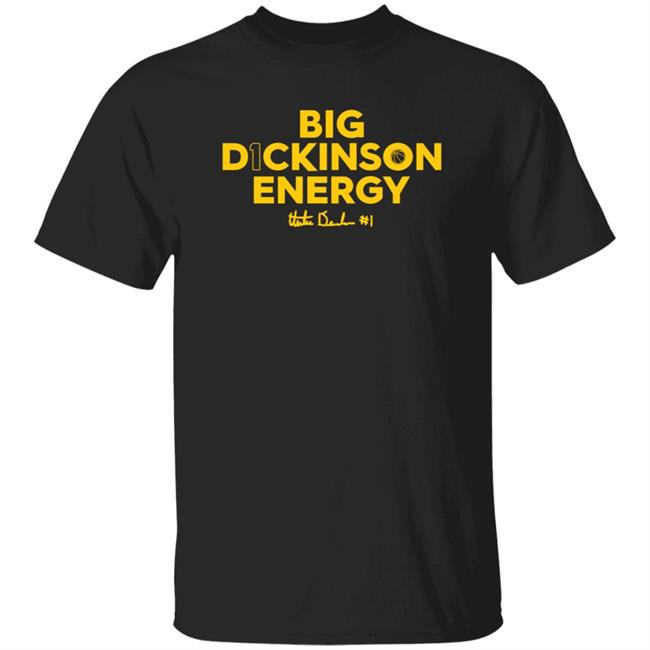 Big Dickinson Energy Shirt Theplayerstrunk Store Big Dickinson Energy Shirt Hoodie Sweatshirt Big Dickinson Energy Shirt Theplayerstrunk Store Big Dickinson Energy Shirt Hoodie Sweatshirt