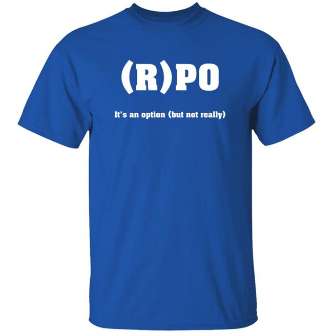 RPO It's An Option But Not Really Shirt Thomas R Petersen RPO It's An Option But Not Really Shirt Hoodie Sweatshirt RPO It's An Option But Not Really Shirt Thomas R Petersen RPO It's An Option But Not Really Shirt Hoodie Sweatshirt