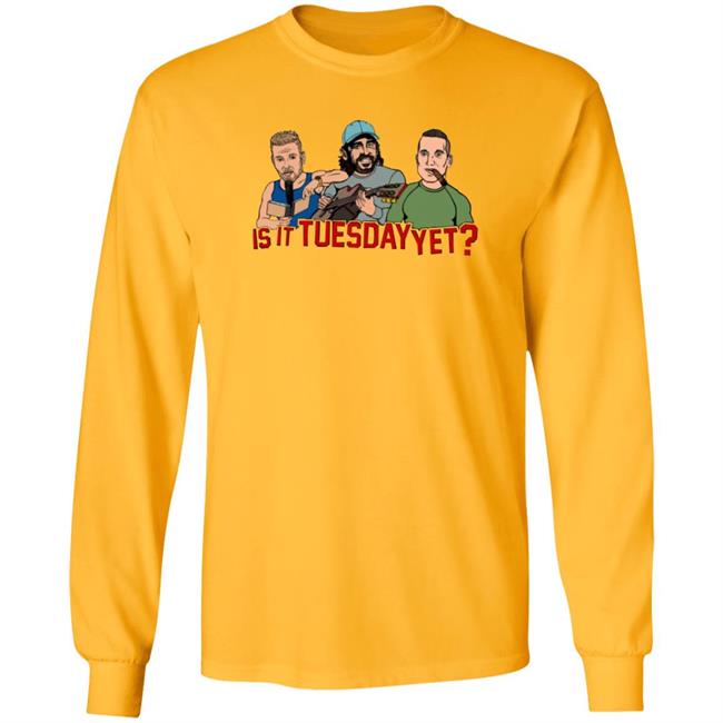 Is It Tuesday Yet T Shirt Hoodie Sweatshirt Patmcafeeshow Store Is It Tuesday Yet T Shirt Hoodie Sweatshirt Patmcafeeshow Store