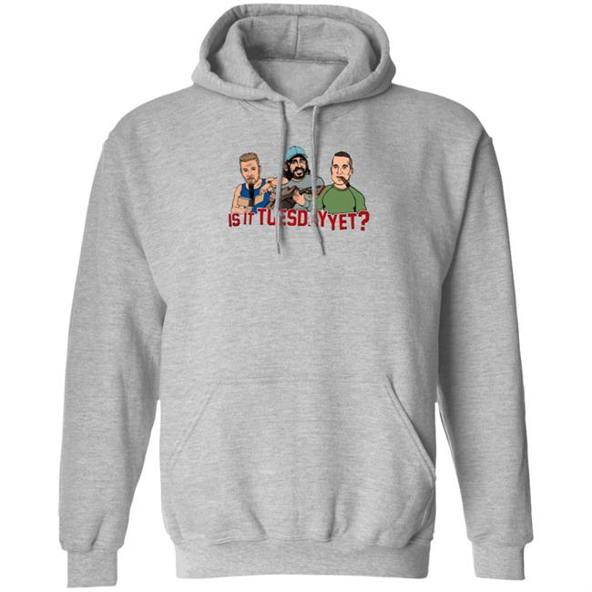 Is It Tuesday Yet T Shirt Hoodie Sweatshirt Patmcafeeshow Store Is It Tuesday Yet T Shirt Hoodie Sweatshirt Patmcafeeshow Store