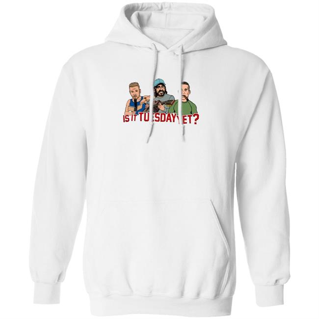 Is It Tuesday Yet T Shirt Hoodie Sweatshirt Patmcafeeshow Store Is It Tuesday Yet T Shirt Hoodie Sweatshirt Patmcafeeshow Store