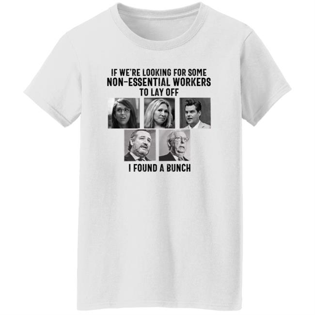 If We’re Looking For Some Non Essential Workers To Lay Off I Found A Bunch Shirt Hoodie Sweatshirt If We’re Looking For Some Non Essential Workers To Lay Off I Found A Bunch Shirt Hoodie Sweatshirt