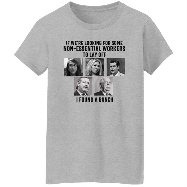 If We’re Looking For Some Non Essential Workers To Lay Off I Found A Bunch Shirt Hoodie Sweatshirt If We’re Looking For Some Non Essential Workers To Lay Off I Found A Bunch Shirt Hoodie Sweatshirt