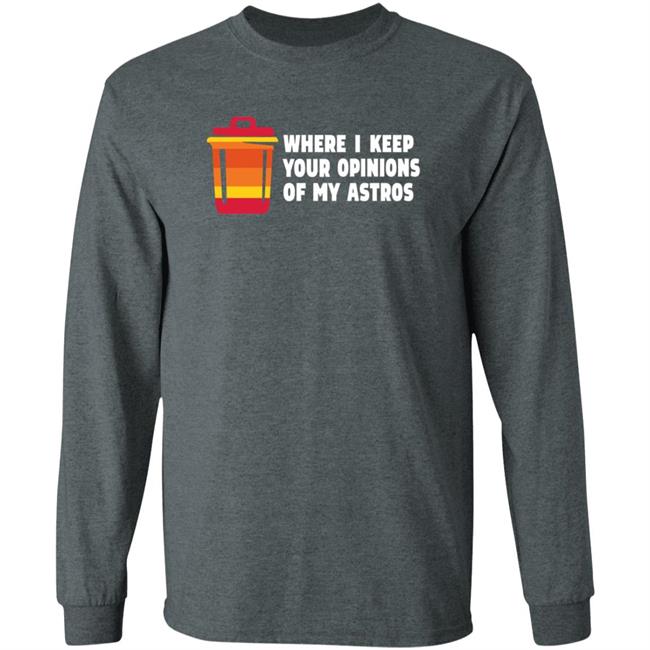 Where I Keep Your Opinions Of My Astros Shirt Jillallison71 For The Haters Where I Keep Your Opinions Of My Astros Shirt Jillallison71 For The Haters